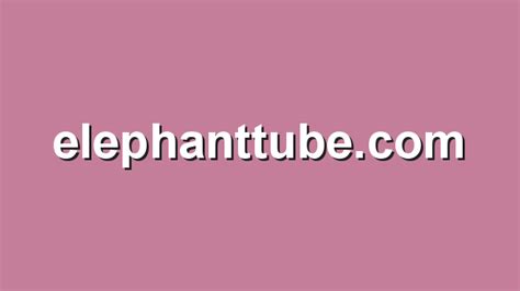 www.elephanttube.com|Tube Pleasure 